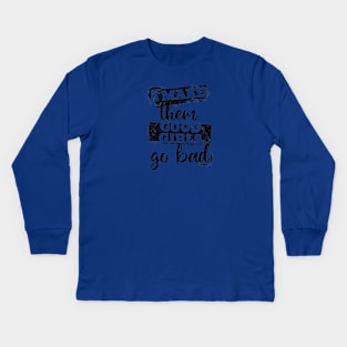 I make them good girls go bad Kids Long Sleeve T-Shirt